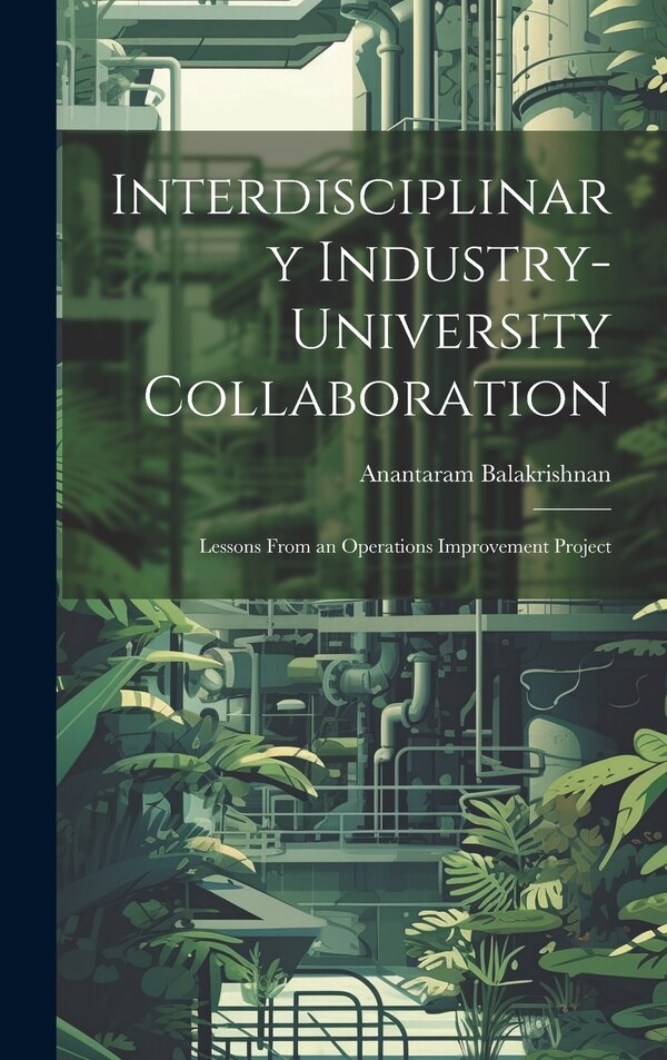 Interdisciplinary Industry-university Collaboration by Anantaram Balakrishnan, Hardcover | Indigo Chapters