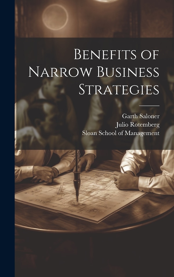Benefits of Narrow Business Strategies by Julio Rotemberg, Hardcover | Indigo Chapters