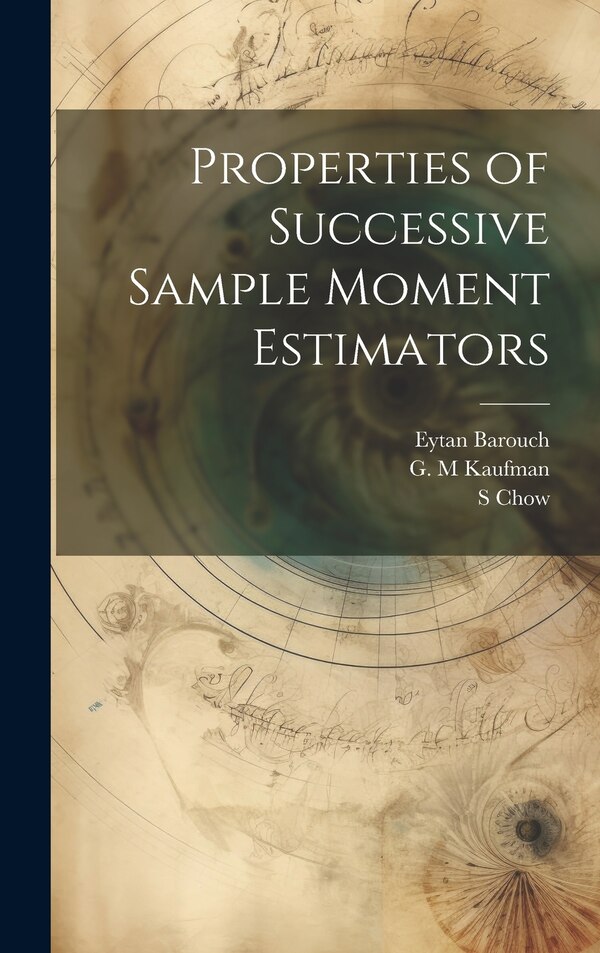 Properties of Successive Sample Moment Estimators by Eytan Barouch, Hardcover | Indigo Chapters