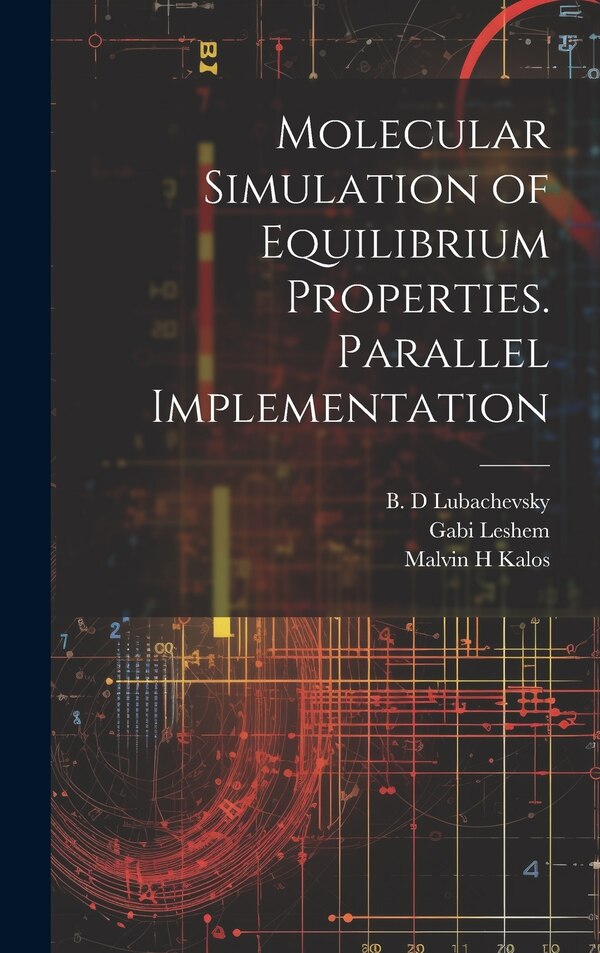 Molecular Simulation of Equilibrium Properties. Parallel Implementation by Malvin H Kalos, Hardcover | Indigo Chapters