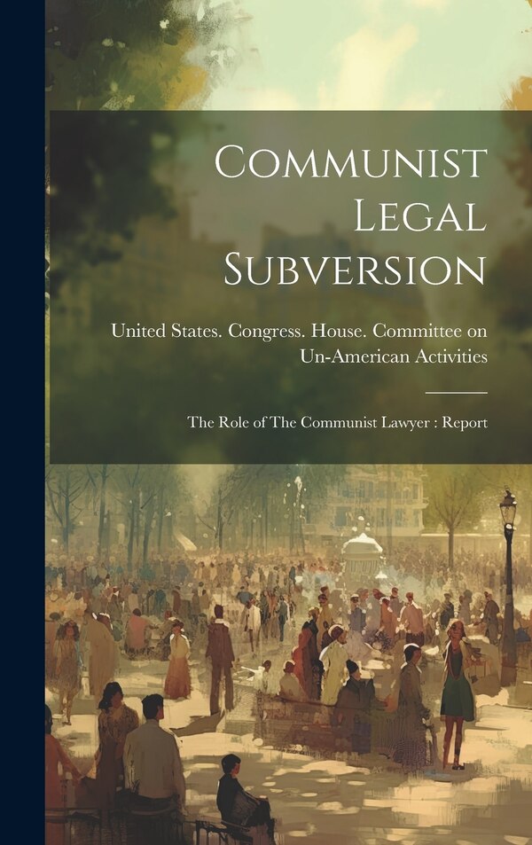 Communist Legal Subversion by United States Congress House Commi, Hardcover | Indigo Chapters