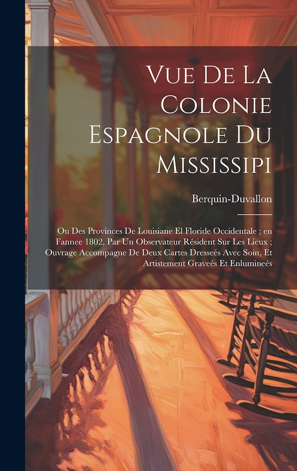 Vue de la colonie espagnole du Mississipi by Berquin-duvallon Berquin-duvallon, Hardcover | Indigo Chapters