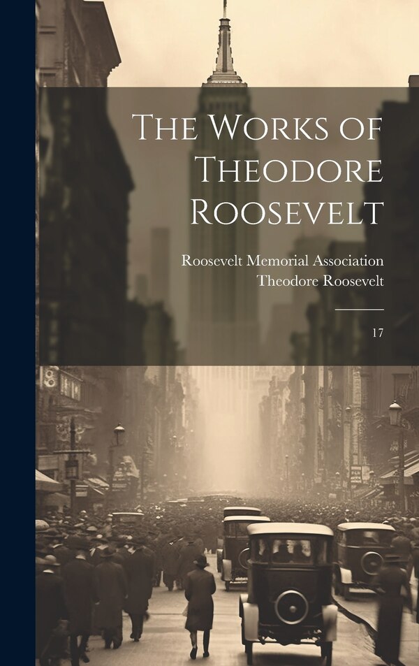 The Works of Theodore Roosevelt, Hardcover | Indigo Chapters