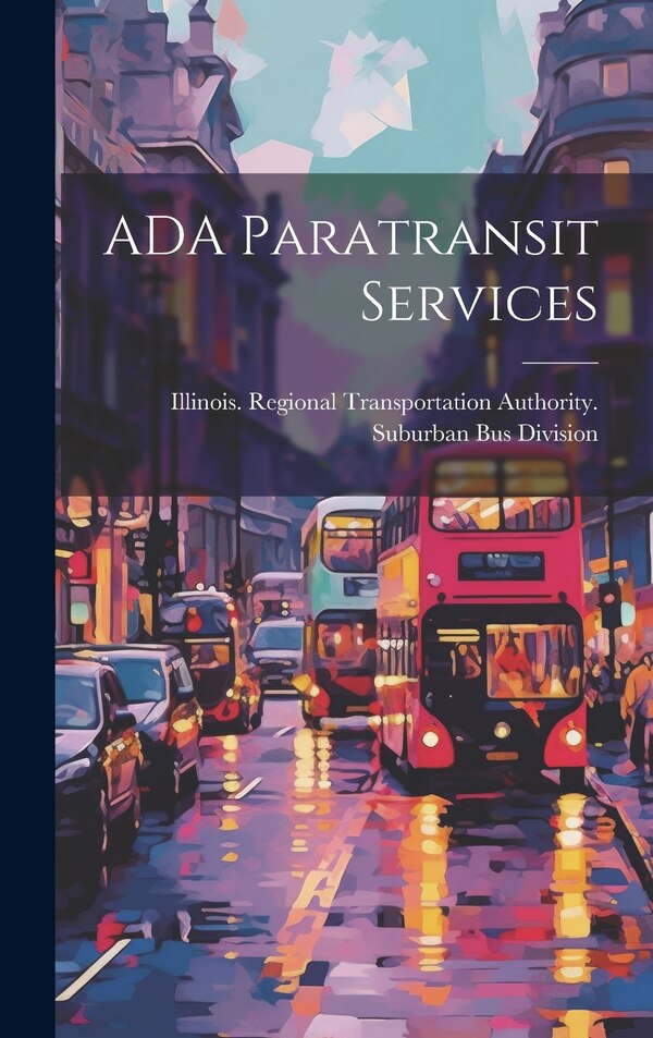 ADA Paratransit Services by Illinois Regional Transportation Aut, Hardcover | Indigo Chapters
