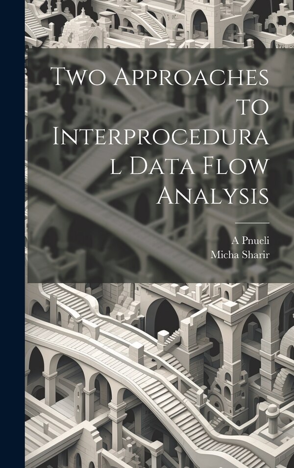 Two Approaches to Interprocedural Data Flow Analysis by Micha Sharir, Hardcover | Indigo Chapters