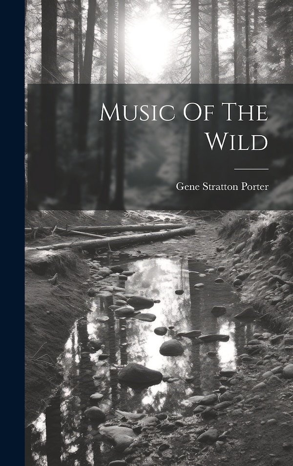 Music Of The Wild by Gene Stratton Porter, Hardcover | Indigo Chapters