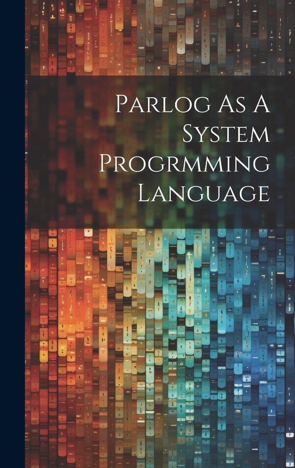 Parlog As A System Progrmming Language by - -, Hardcover | Indigo Chapters