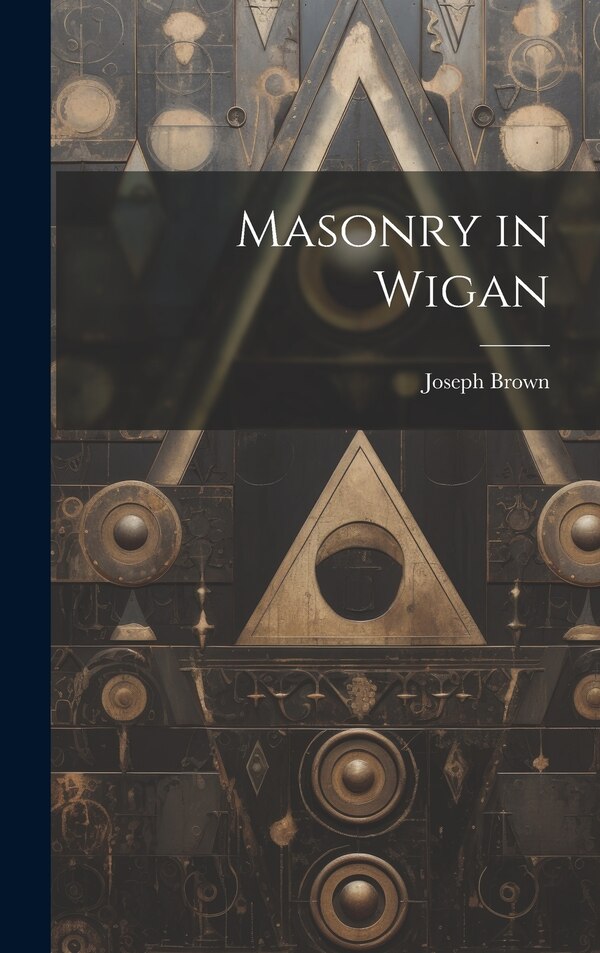 Masonry in Wigan by Joseph Brown, Hardcover | Indigo Chapters
