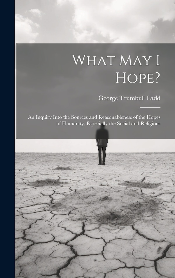What May I Hope? by George Trumbull Ladd, Hardcover | Indigo Chapters