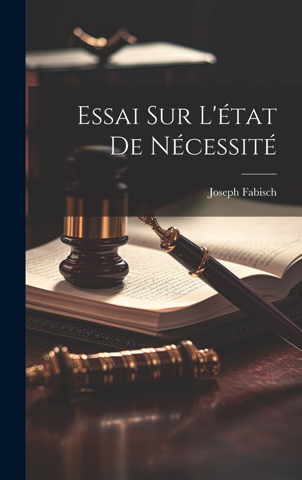 Essai Sur L'état De Nécessité by Joseph Fabisch, Hardcover | Indigo Chapters