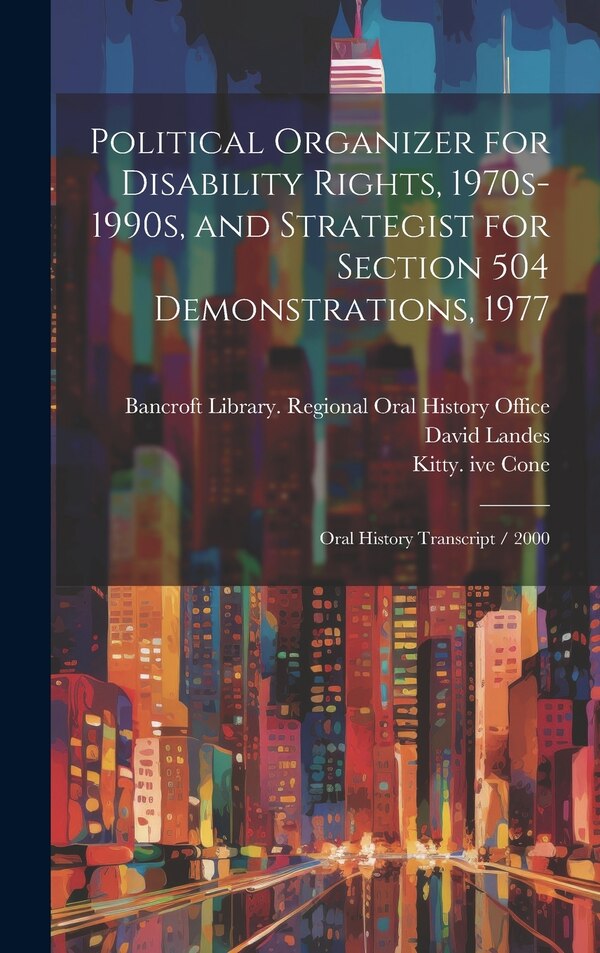 Political Organizer for Disability Rights 1970s-1990s and Strategist for Section 504 Demonstrations 1977 by Kitty ive Cone, Hardcover