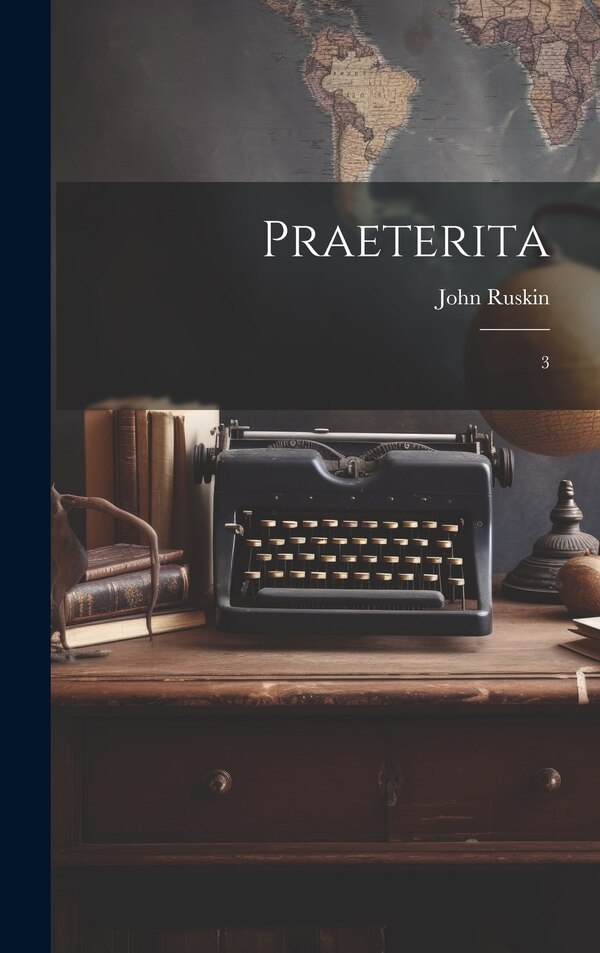 Praeterita by John Ruskin, Hardcover | Indigo Chapters