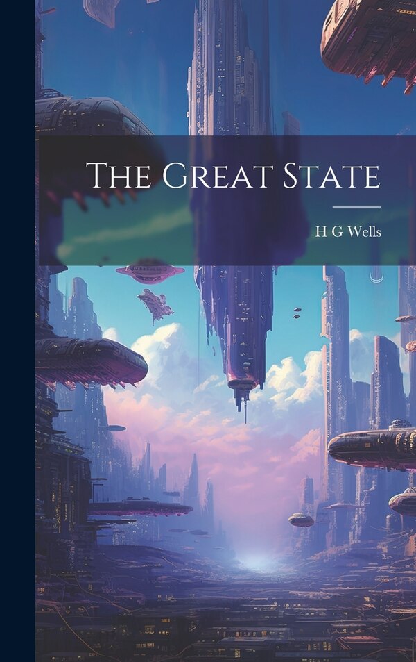 The Great State by H G Wells, Hardcover | Indigo Chapters
