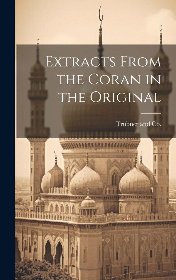 Extracts From the Coran in the Original by Trubner and Co, Hardcover | Indigo Chapters
