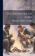 The Defender of Fort Washington by Anonymous Anonymous, Hardcover | Indigo Chapters