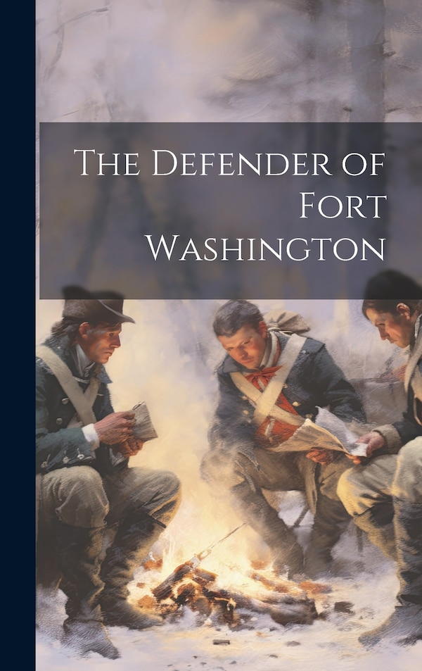 The Defender of Fort Washington by Anonymous Anonymous, Hardcover | Indigo Chapters