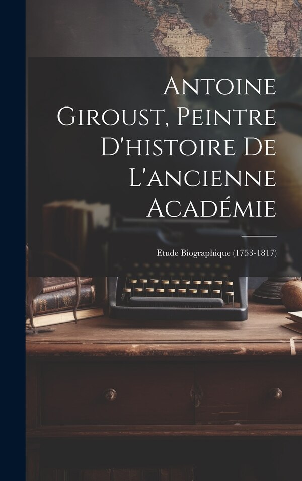 Antoine Giroust Peintre D'histoire De L'ancienne Académie by Anonymous, Hardcover | Indigo Chapters