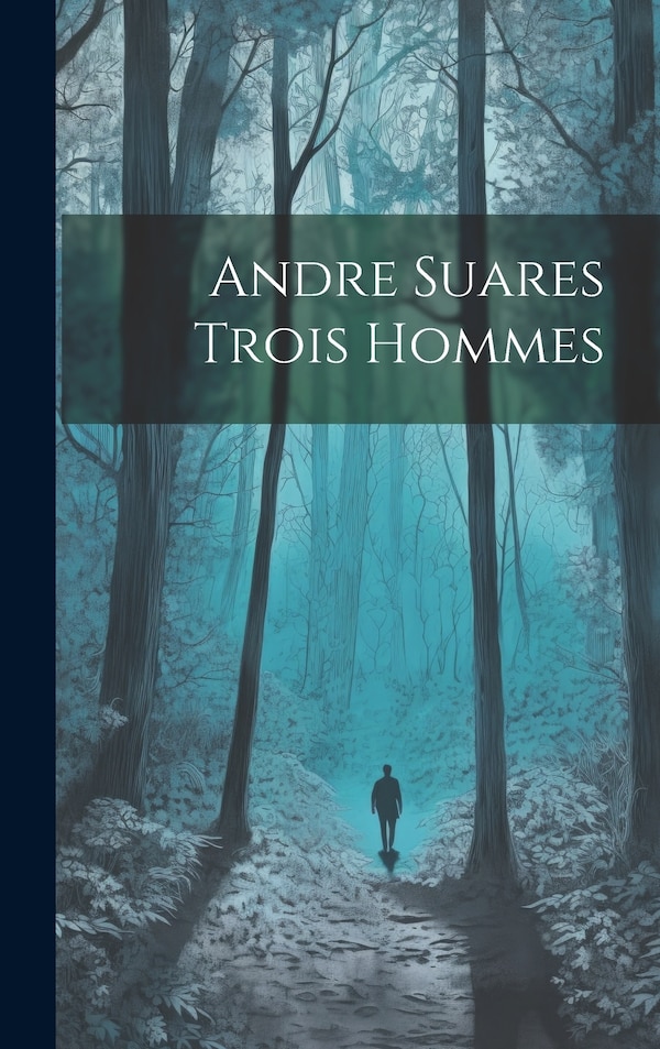 Andre Suares Trois Hommes by Anonymous Anonymous, Hardcover | Indigo Chapters