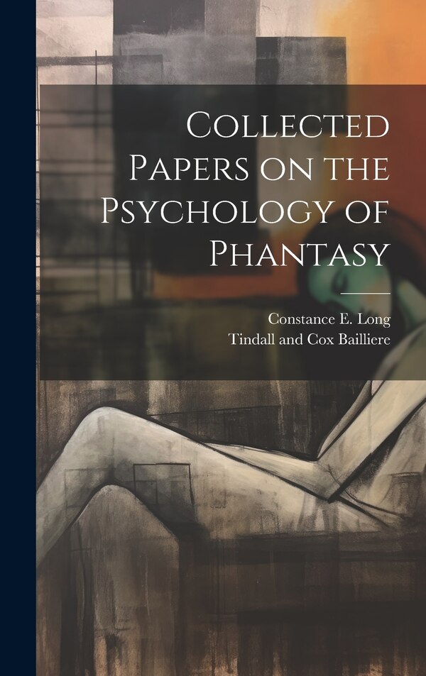 Collected Papers on the Psychology of Phantasy by Constance E Long, Hardcover | Indigo Chapters