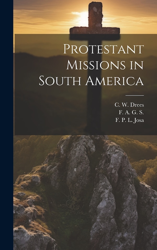 Protestant Missions in South America by Harlan P Beach, Hardcover | Indigo Chapters