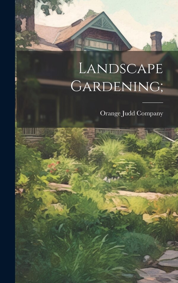 Landscape Gardening; by Orange Judd Company, Hardcover | Indigo Chapters