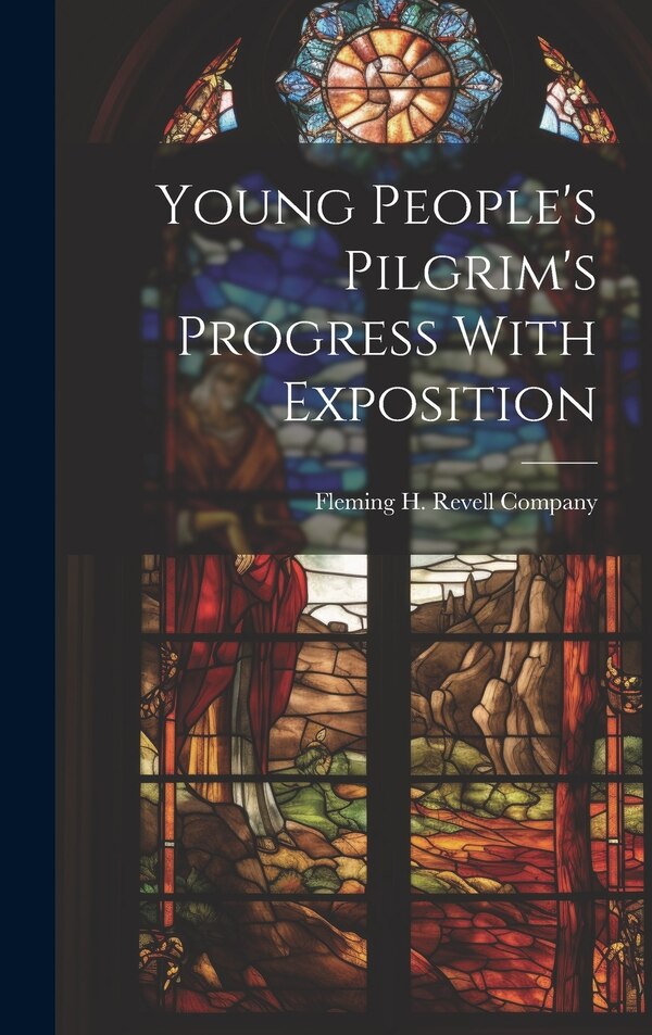 Young People's Pilgrim's Progress With Exposition by Fleming H Revell Company, Hardcover | Indigo Chapters
