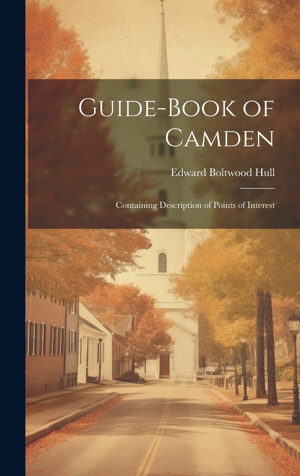 Guide-Book of Camden by Edward Boltwood Hull, Hardcover | Indigo Chapters