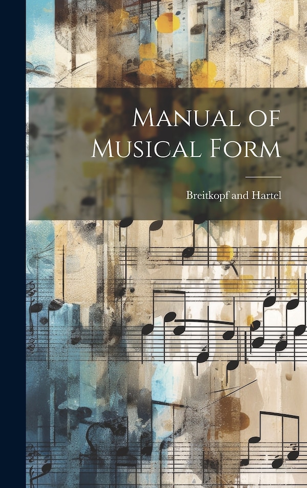 Manual of Musical Form by Breitkopf And Hartel, Hardcover | Indigo Chapters