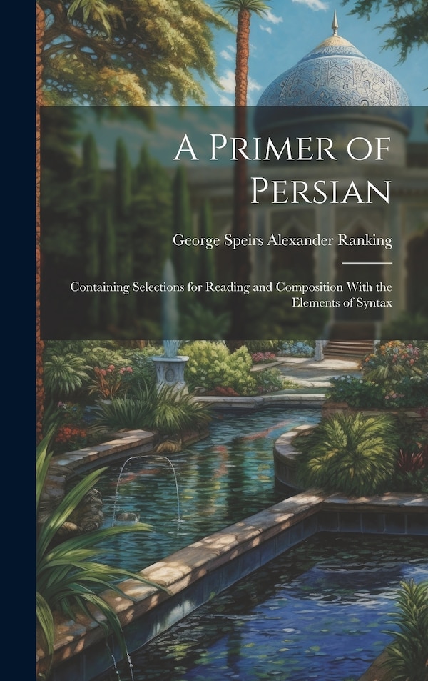 A Primer of Persian by George Speirs Alexander Ranking, Hardcover | Indigo Chapters