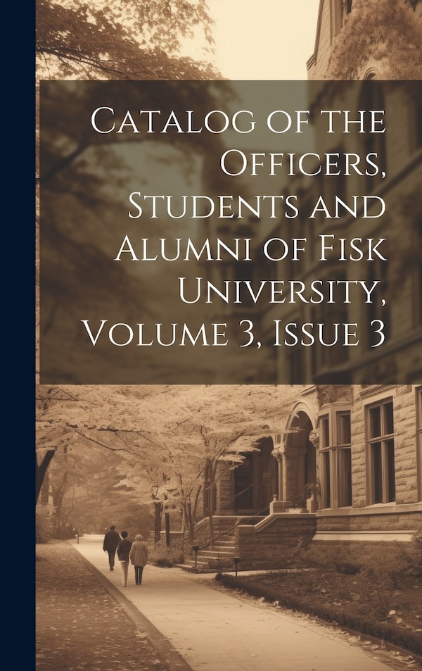 Catalog of the Officers Students and Alumni of Fisk University Volume 3 issue 3 by Anonymous Anonymous, Hardcover | Indigo Chapters