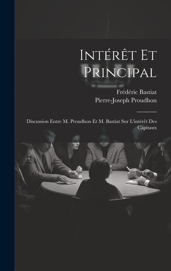 Intérêt Et Principal by Frédéric Bastiat, Hardcover | Indigo Chapters
