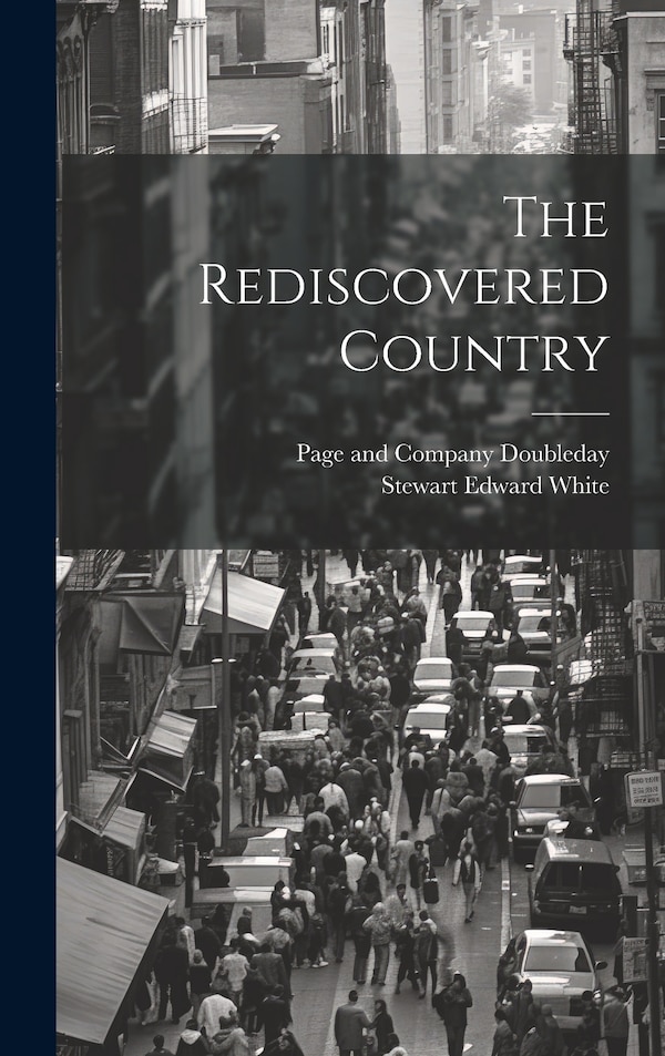 The Rediscovered Country by Stewart Edward White, Hardcover | Indigo Chapters