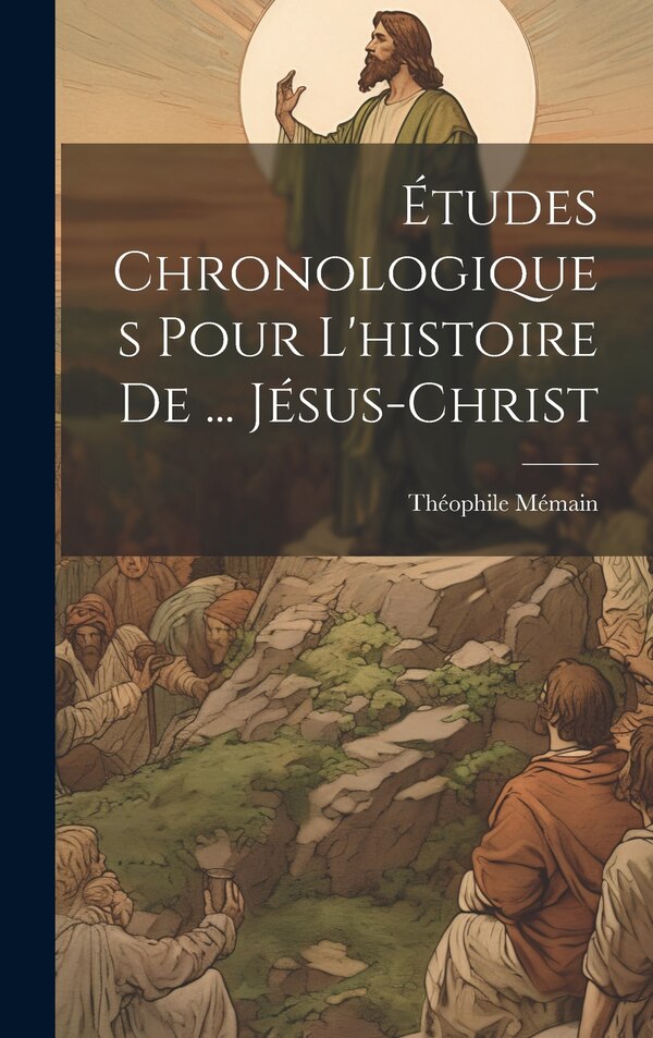 Études Chronologiques Pour L'histoire De by Théophile Mémain, Hardcover | Indigo Chapters