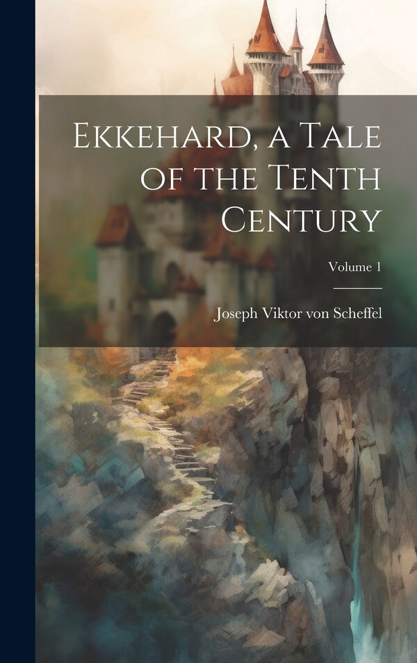 Ekkehard a Tale of the Tenth Century; Volume 1 by Joseph Viktor von Scheffel, Hardcover | Indigo Chapters