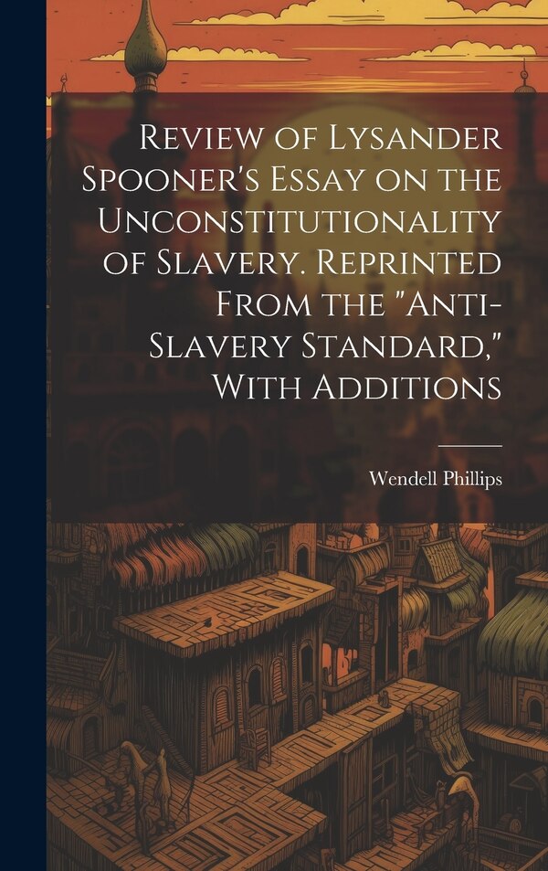 Anti-slavery Standard by Wendell Phillips, Hardcover | Indigo Chapters