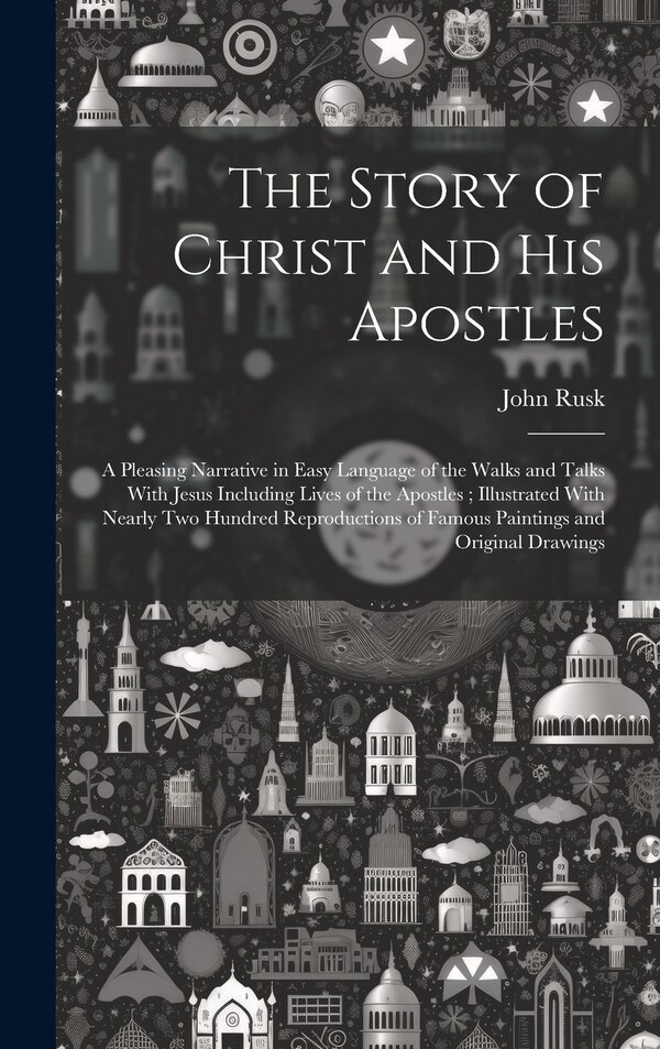 The Story of Christ and His Apostles by John Rusk, Hardcover | Indigo Chapters