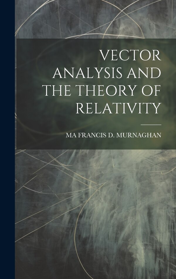 Vector Analysis and the Theory of Relativity by Ma Francis D Murnaghan, Hardcover | Indigo Chapters
