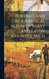 Portrait and Biographical Album of Barry and Eaton Counties Mich by Anonymous Anonymous, Hardcover | Indigo Chapters