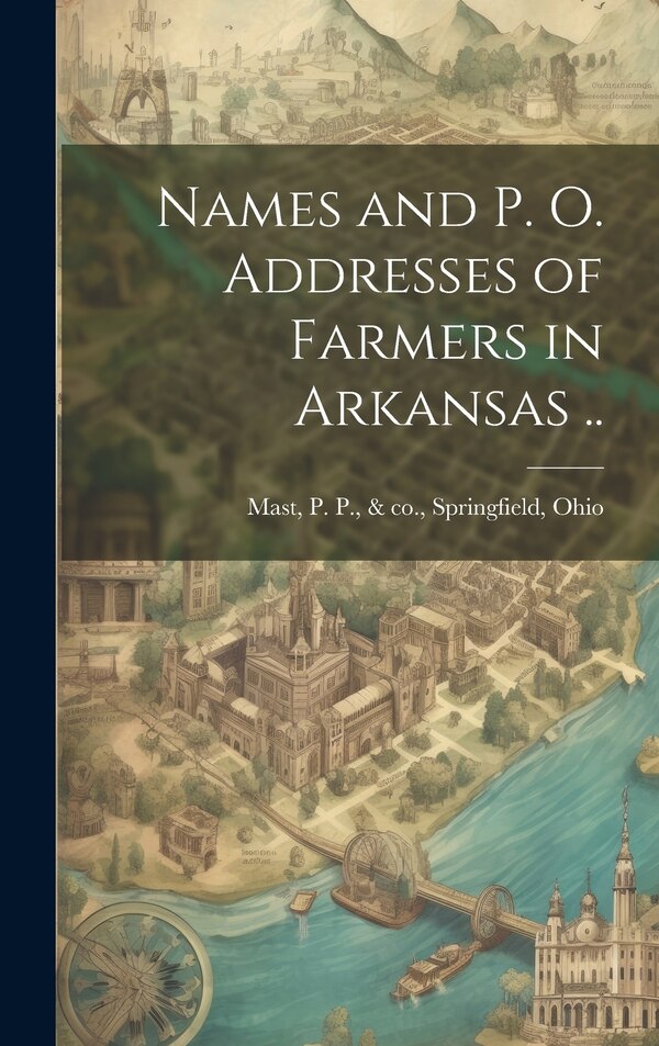 Names and p. o. Addresses of Farmers in Arkansas by P P & Co Mast, Hardcover | Indigo Chapters