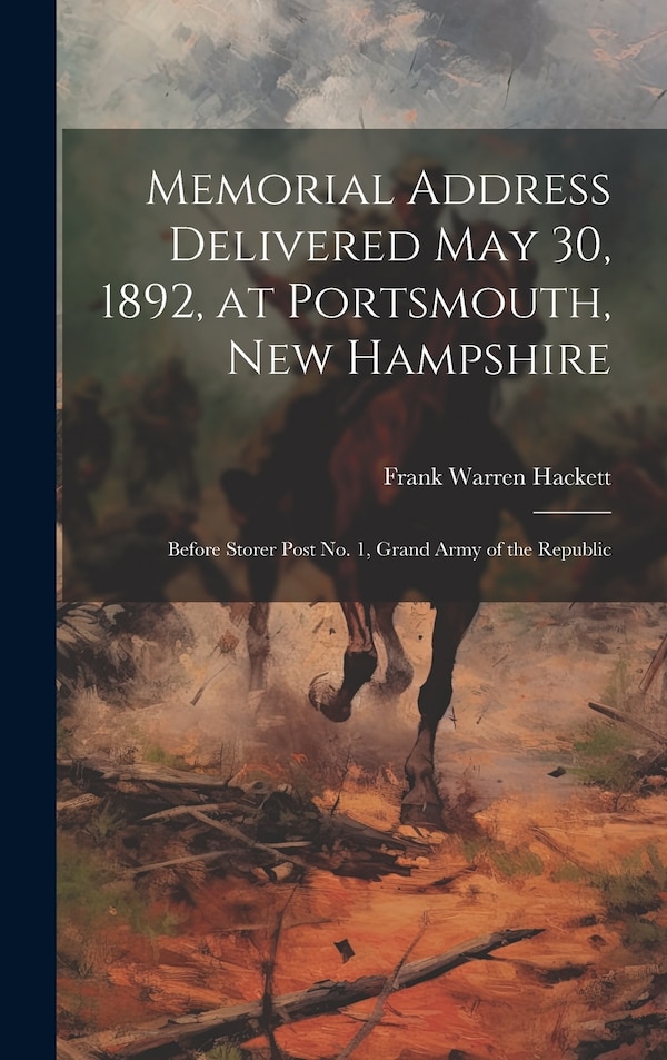 Memorial Address Delivered May 30 1892 at Portsmouth New Hampshire by Frank Warren Hackett, Hardcover | Indigo Chapters
