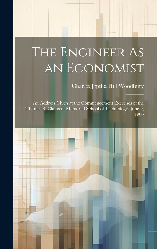 The Engineer As an Economist by Charles Jeptha Hill Woodbury, Hardcover | Indigo Chapters