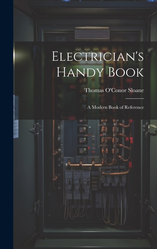 Electrician's Handy Book by Thomas O'Conor Sloane, Hardcover | Indigo Chapters
