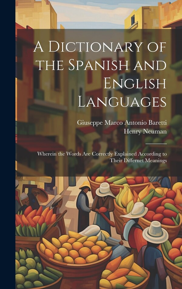 A Dictionary of the Spanish and English Languages by Giuseppe Marco Antonio Baretti, Hardcover | Indigo Chapters