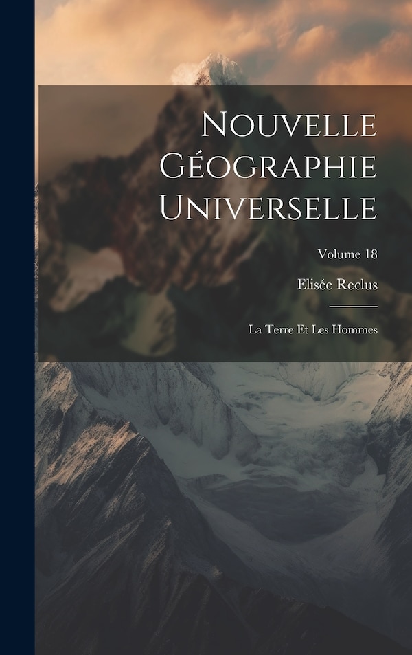 Nouvelle Géographie Universelle by Elisée Reclus, Hardcover | Indigo Chapters