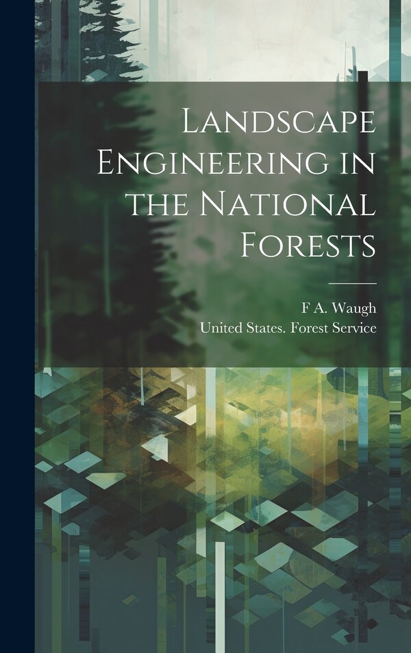 Landscape Engineering in the National Forests by F A 1869-1943 Waugh, Hardcover | Indigo Chapters