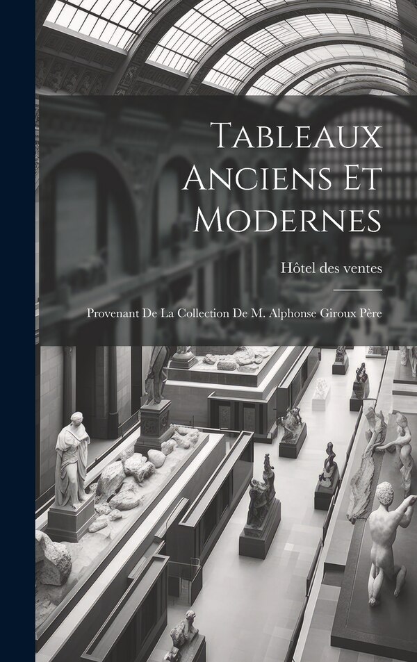 Tableaux anciens et modernes by Hôtel des ventes, Hardcover | Indigo Chapters
