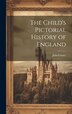 The Child's Pictorial History of England by [Julia] Corner, Hardcover | Indigo Chapters