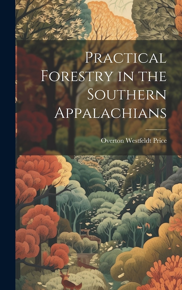 Practical Forestry in the Southern Appalachians by Overton Westfeldt 1873- [From Price, Hardcover | Indigo Chapters