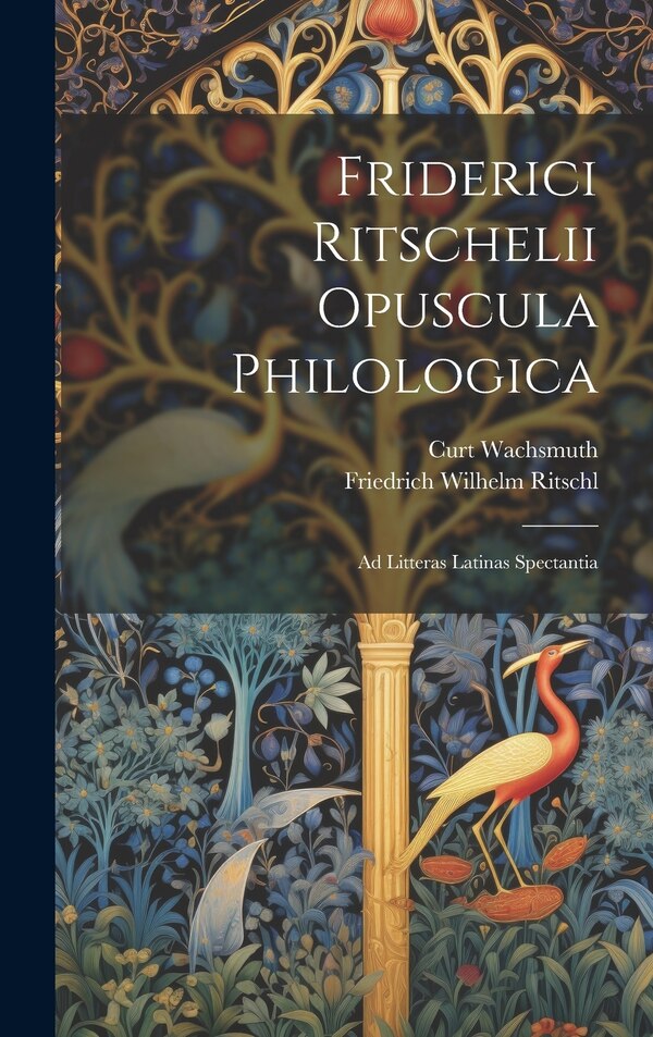 Friderici Ritschelii Opuscula Philologica by Curt Wachsmuth, Hardcover | Indigo Chapters