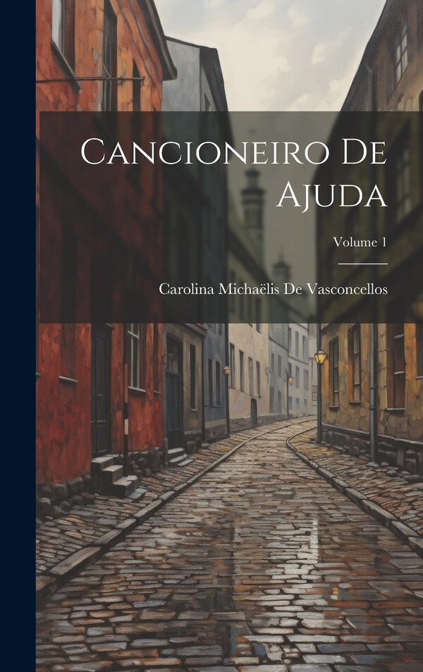 Cancioneiro De Ajuda; Volume 1 by Carolina Michaëlis De Vasconcellos, Hardcover | Indigo Chapters